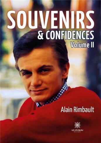 Couverture du livre « Souvenirs et confidences : Volume II » de Alain Rimbault aux éditions Le Lys Bleu