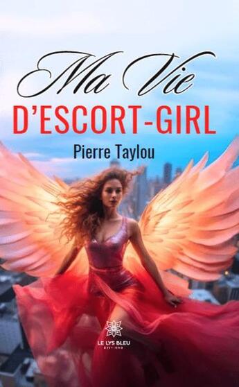 Couverture du livre « Ma vie d'escort-girl » de Pierre Taylou aux éditions Le Lys Bleu