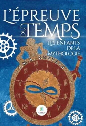 Couverture du livre « L'épreuve du temps : Les enfants de la mythologie » de J. M. R. Gustave aux éditions Le Lys Bleu