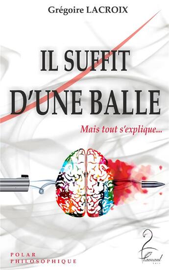 Couverture du livre « Il suffit d'une balle ; mais tout s'explique... » de Gregoire Lacroix aux éditions Flamant Noir