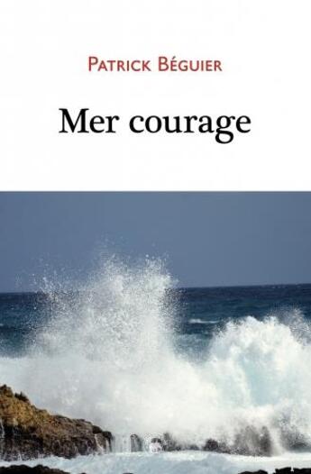 Couverture du livre « Mer courage » de Patrick Beguier aux éditions Geste