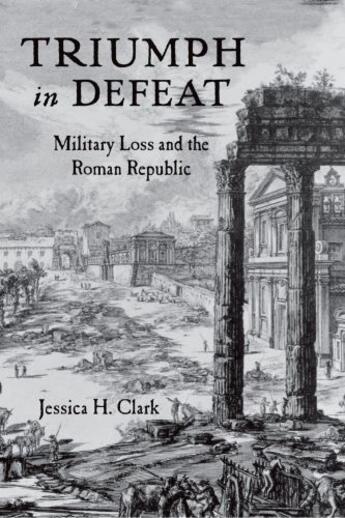 Couverture du livre « Triumph in Defeat: Military Loss and the Roman Republic » de Clark Jessica H aux éditions Oxford University Press Usa