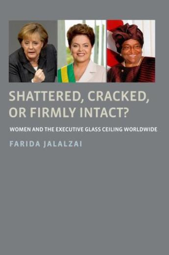 Couverture du livre « Shattered, Cracked, or Firmly Intact?: Women and the Executive Glass C » de Jalalzai Farida aux éditions Oxford University Press Usa