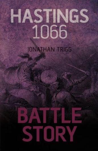 Couverture du livre « Battle Story: Hastings 1066 » de Trigg Jonathan aux éditions History Press Digital