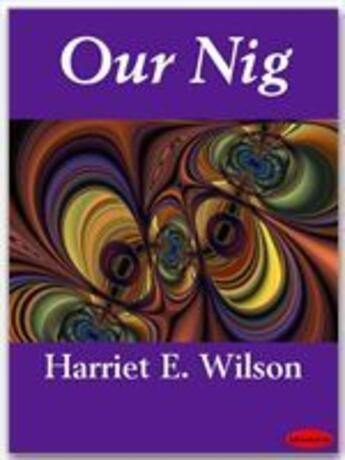 Couverture du livre « Our Nig » de Harriet E. Wilson aux éditions Ebookslib