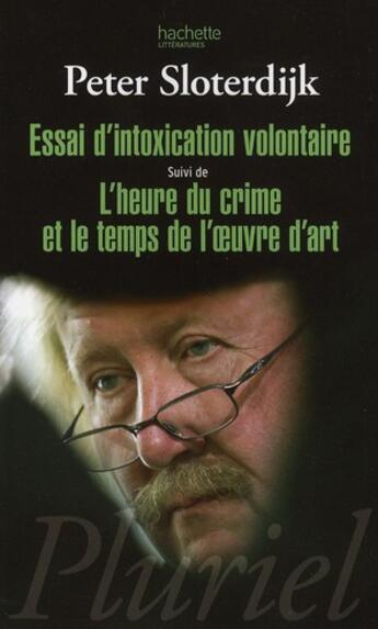 Couverture du livre « Essai d'intoxication volontaire ; l'heure du crime et le temps de l'oeuvre d'art » de Sloterdijk-P aux éditions Pluriel