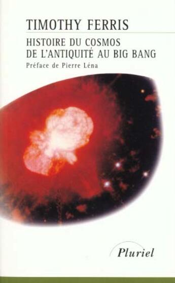 Couverture du livre « Histoire du cosmos de l'antiquite au big bang » de Timothy Ferris aux éditions Pluriel