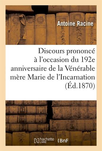 Couverture du livre « Discours prononce a l'occasion du 192e anniversaire de l'heureuse mort de la venerable mere marie - » de Racine Antoine aux éditions Hachette Bnf