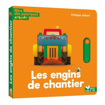 Couverture du livre « Mes dis pourquoi animés : les engins de chantier » de Philippe Jalbert aux éditions Deux Coqs D'or