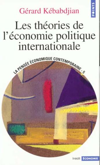 Couverture du livre « Les théories de l'économie politique internationale » de Gerard Kebabdjian aux éditions Points