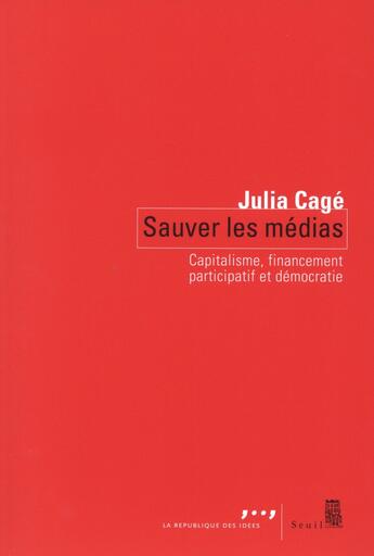 Couverture du livre « Sauver les médias ; comment s'adapter à la révolution numérique » de Julia Cage aux éditions Seuil