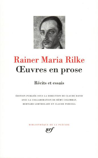 Couverture du livre « Oeuvres en prose ; récits et essais » de Rainer Maria Rilke aux éditions Gallimard