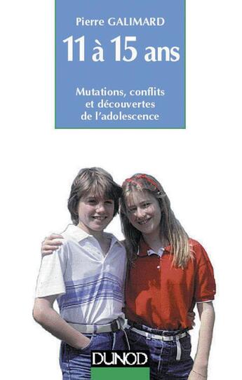 Couverture du livre « L'enfant de 11 a 15 ans - 5eme edition - mutations, conflits et decouvertes de l'adolescence » de Galimard Pierre aux éditions Dunod