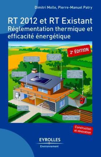 Couverture du livre « RT 2012 et RT existant ; réglementation thermique et efficacité énergétique (2e édition) » de Dimitri Molle et Pierre-Manuel Patry aux éditions Eyrolles