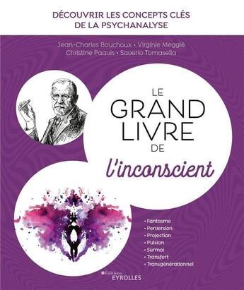 Couverture du livre « Le grand livre de l'inconscient ; découvrir les concepts de la psychanalyse » de Bouchoux/Paquis aux éditions Eyrolles