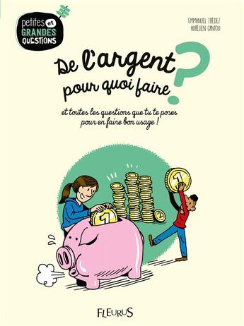 Couverture du livre « De l'argent, pour quoi faire ? et toutes les questions que tu te poses pour en faire bon usage ! » de Emmanuel Tredez et Aurelien Cantou aux éditions Fleurus