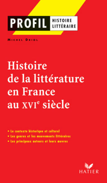 Couverture du livre « Histoire de la litterature en France au XVI siècle » de Michel Driol aux éditions Hatier