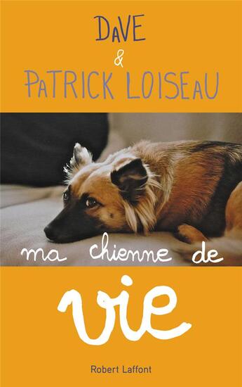 Couverture du livre « Ma chienne de vie » de Patrick Loiseau et Dave aux éditions Robert Laffont