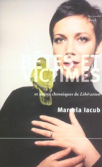 Couverture du livre « Bêtes et victimes ; et autres chroniques de Libération » de Marcela Iacub aux éditions Stock