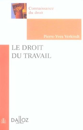 Couverture du livre « Le droit du travail - 1re ed. - connaissance du droit » de Pierre-Yves Verkindt aux éditions Dalloz