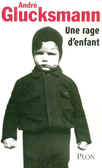 Couverture du livre « Une rage d'enfant » de Andre Glucksmann aux éditions Plon