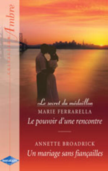 Couverture du livre « Le Pouvoir D'Une Rencontre ; Un Mariage Sans Fiancailles » de Annette Broadrick et Marie Ferrarella aux éditions Harlequin