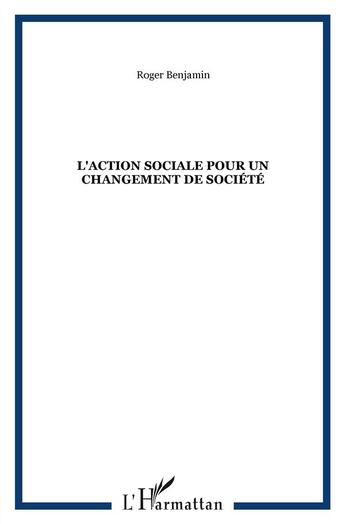 Couverture du livre « Action sociale pour un changement de société » de Roger Benjamin aux éditions L'harmattan