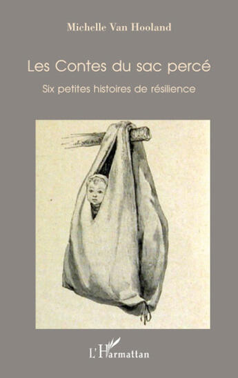 Couverture du livre « Les Contes du sac percé : Six petites histoires de résilience » de Michelle Van Hooland aux éditions L'harmattan