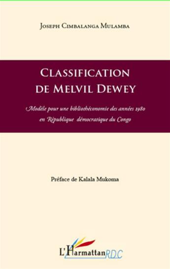 Couverture du livre « Classification de Melvil Dewey ; modèle pour une bibliothéconomie des années 1980 en République démocratique du Congo » de Joseph Cimbalanga Mulamba aux éditions L'harmattan