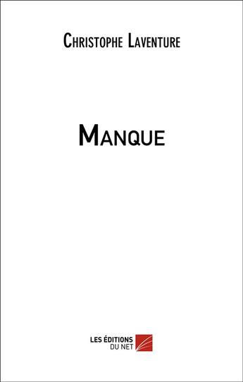 Couverture du livre « Manque » de Christophe Laventure aux éditions Editions Du Net