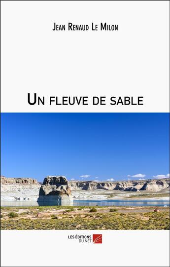 Couverture du livre « Un fleuve de sable » de Jean-Renaud Le Milon aux éditions Editions Du Net