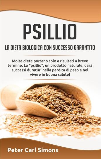 Couverture du livre « Psillio ; la dieta biologica con successo garantito ; molte diete portano solo a risultati a breve termine » de Peter Carl Simons aux éditions Books On Demand