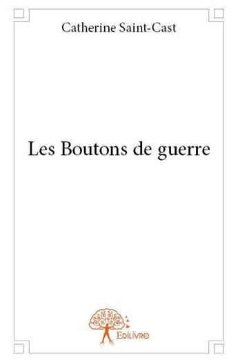 Couverture du livre « Les boutons de guerre » de Catherine Saint-Cast aux éditions Edilivre