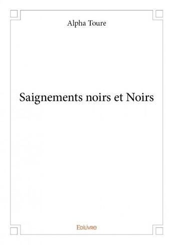 Couverture du livre « Saignements noirs et noirs » de Alpha Toure aux éditions Edilivre