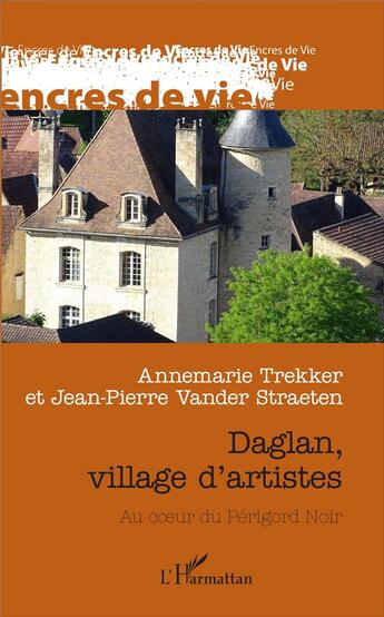 Couverture du livre « Daglan, village d'artistes ; au coeur du Périgord noir » de Annemarie Trekker et Jean-Pierre Vander Straeten aux éditions L'harmattan