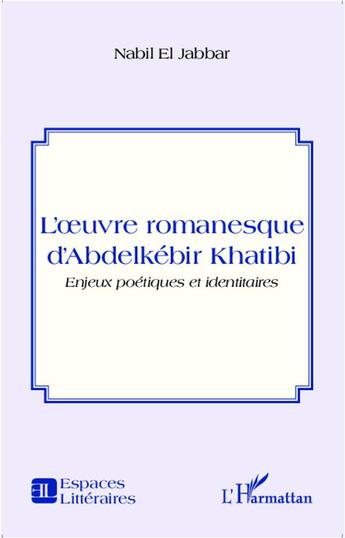 Couverture du livre « L'oeuvre romanesque d'Abdelkébir Khatibi ; enjeux poétiques et identitaires » de Nabil El Jabbar aux éditions L'harmattan