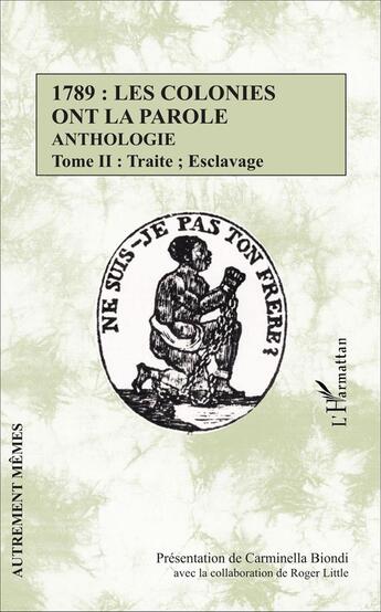 Couverture du livre « 1789 : les colonies ont la parole ; anthologie Tome 2 ; traite, esclavage » de Carminella Biondi aux éditions L'harmattan