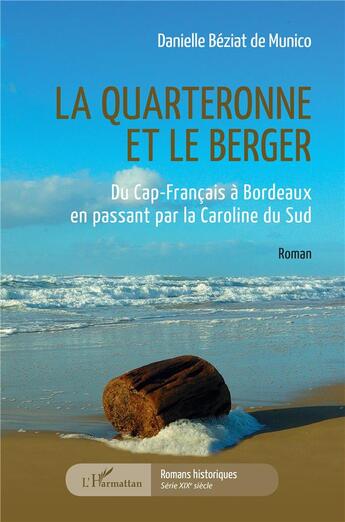 Couverture du livre « La quarteronne et le berger : du Cap-Français à Bordeaux en passant par la Caroline du Sud » de Beziat De Munico D. aux éditions L'harmattan