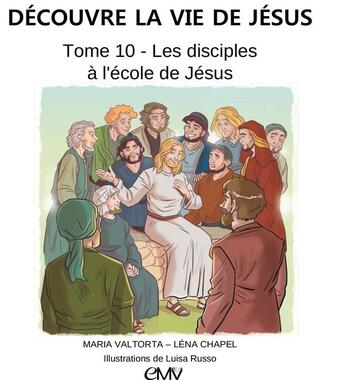 Couverture du livre « Découvre la vie de Jésus t.10 ; les disciples à l'école de Jésus » de Maria Valtorta et Luisa Russo et Lena Chapel aux éditions Maria Valtorta