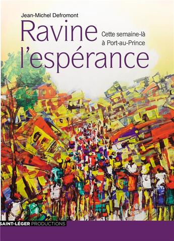 Couverture du livre « Ravine l'espérance ; cette semaine-là à Port-au-Prince » de Defromont Jean-Michel et Kysly Joseph et Delva Louis-Adrien aux éditions Saint-leger