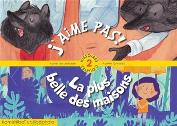 Couverture du livre « J'aime pas ; la plus belle des maisons ; 2 histoires courtes » de Lestrade De/Quintard aux éditions Callicephale