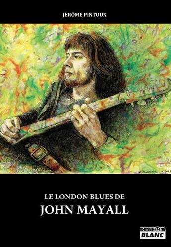 Couverture du livre « Le london blues de john mayall » de Jerome Pintoux aux éditions Le Camion Blanc