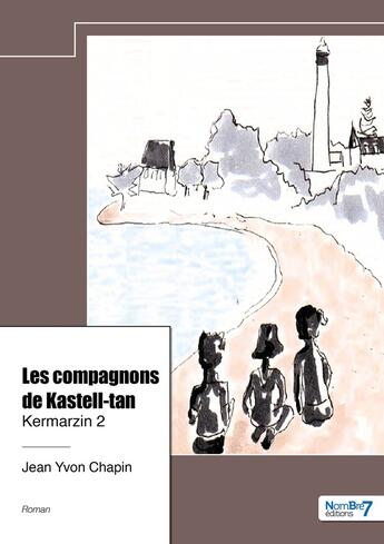 Couverture du livre « Kermarzin Tome 2 : Les compagnons de Kastell-tan » de Jean Yvon Chapin aux éditions Nombre 7