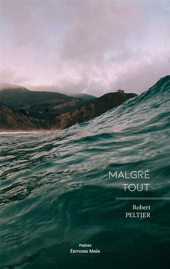 Couverture du livre « Malgré tout » de Robert Peltier aux éditions Editions Maia