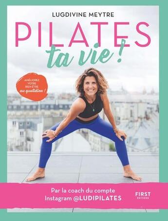 Couverture du livre « Pilates ta vie ! » de Lugdivine Meytre aux éditions First