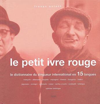 Couverture du livre « Le petit ivre rouge ; le dictionnaire du zingueur international en 15 langues » de Aatoth aux éditions Chiron