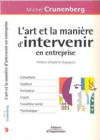 Couverture du livre « L'art et la maniere d'intervenir en entreprise » de Michel Crunenberg aux éditions Organisation