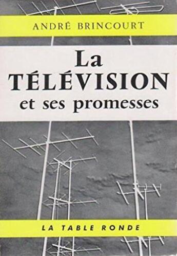 Couverture du livre « La television et ses promesses » de Andre Brincourt aux éditions Table Ronde