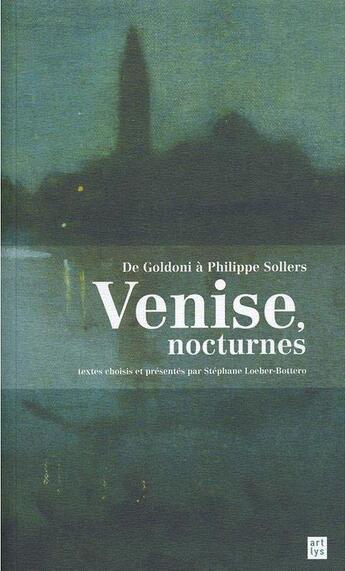 Couverture du livre « De Goldoni à Philippe Sollers ; Venise, nocturnes » de Stephane Loeber-Bottero aux éditions Reunion Des Musees Nationaux