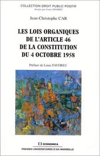 Couverture du livre « Les Lois Organiques De L'Article 46 De La Constitution Du 4 Octobre 1958 » de Jean-Christophe Car aux éditions Economica